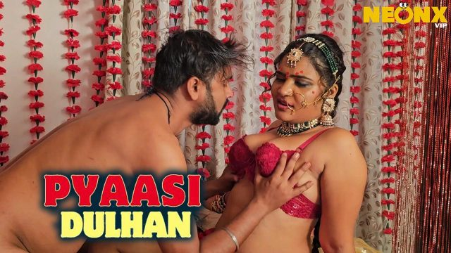 Pyasi Dulhan (2024) Nəonx